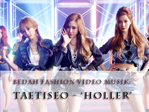 Bedah Fashion Video Musik: TaeTiSeo - 'Holler'